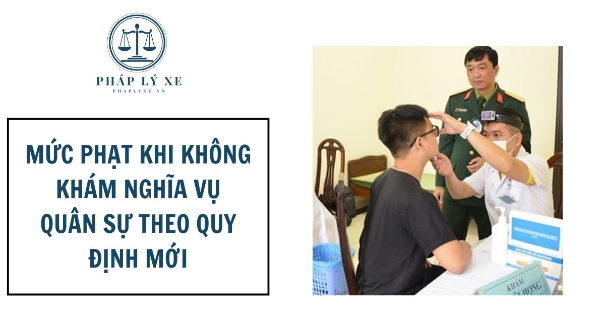 Mức phạt khi không khám nghĩa vụ quân sự theo quy định mới