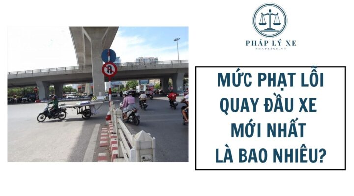 Mức phạt lỗi quay đầu xe mới nhất là bao nhiêu?