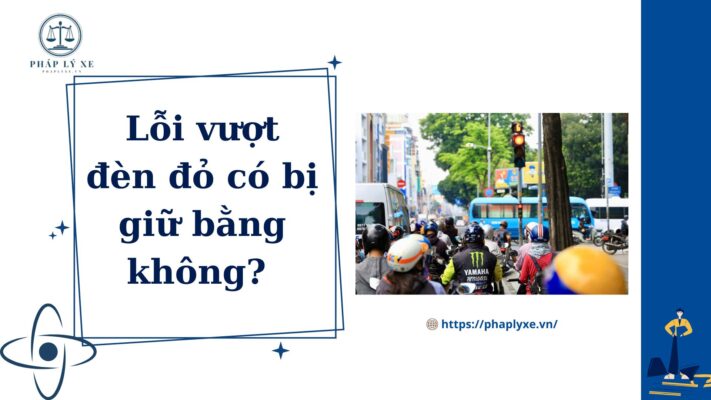 lỗi vượt đèn đỏ có bị giữ bằng không