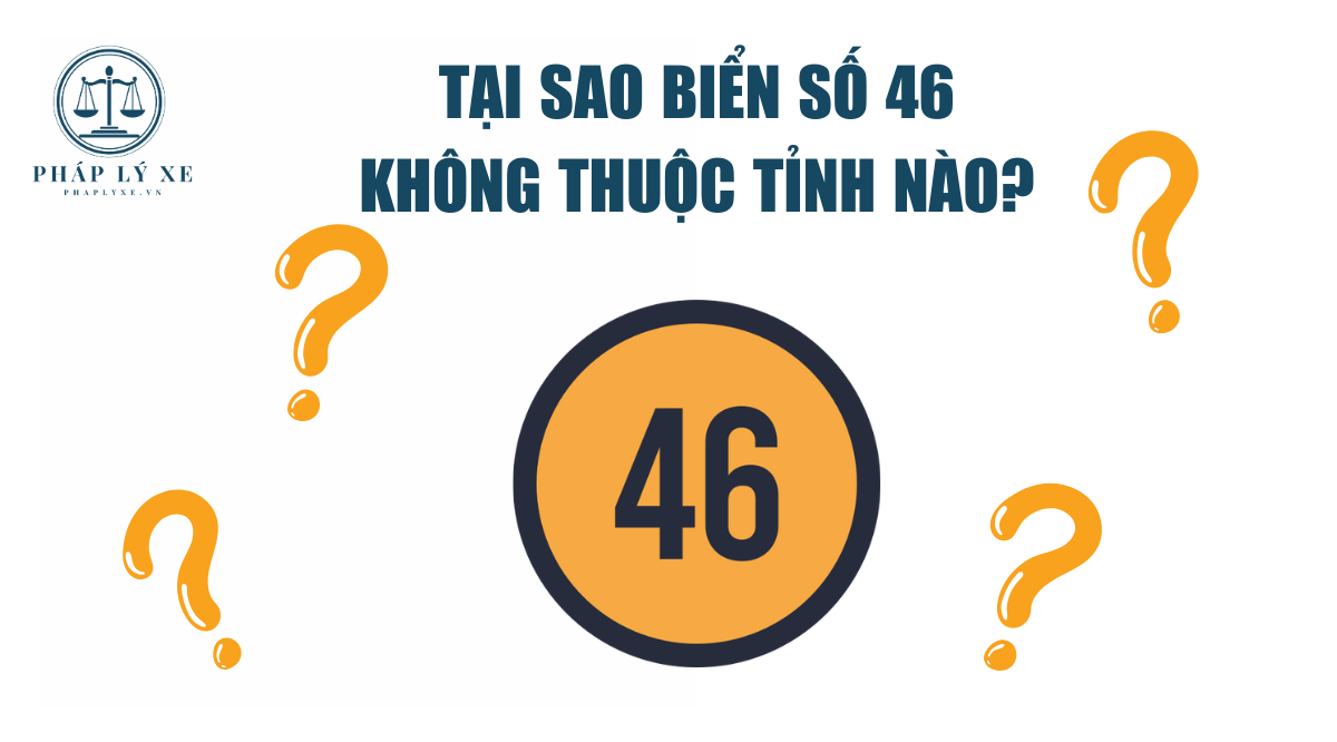 Tại sao biển số 46 không thuộc tỉnh nào?