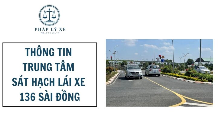 Thông tin trung tâm sát hạch lái xe 136 Sài Đồng