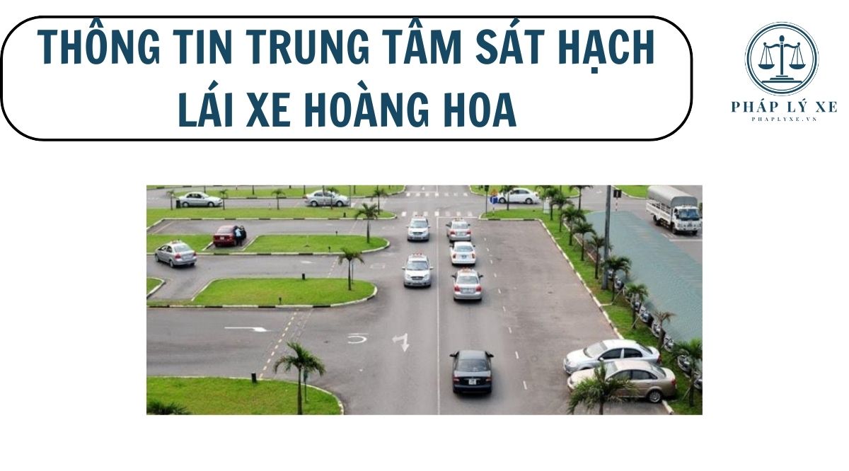 Thông tin trung tâm sát hạch lái xe Hoàng Hoa