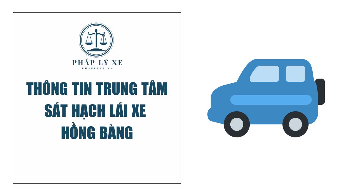 Thông tin trung tâm sát hạch lái xe Hồng Bàng