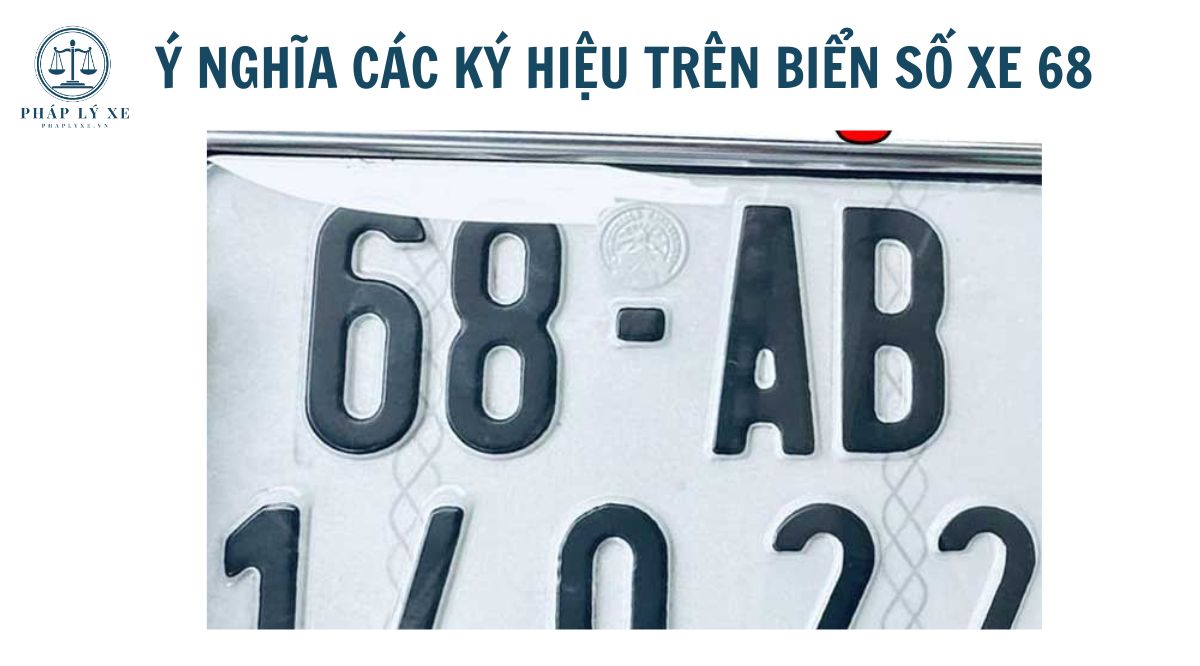 Ý nghĩa các ký hiệu trên biển số xe 68