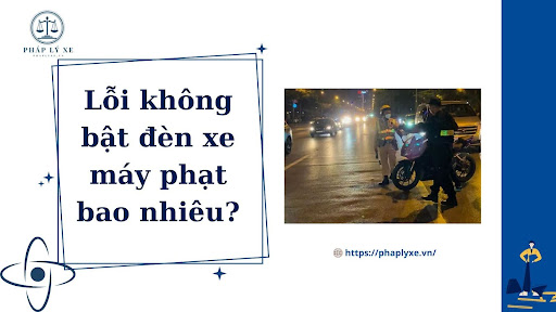 lỗi không bật đèn xe máy phạt bao nhiêu