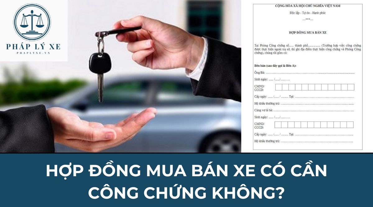 Hợp đồng mua bán xe có cần công chứng không?