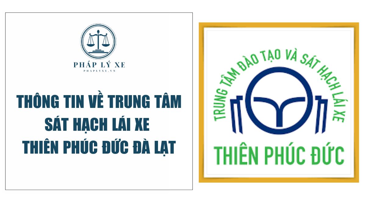 Thông tin về trung tâm sát hạch lái xe Thiên Phúc Đức Đà Lạt