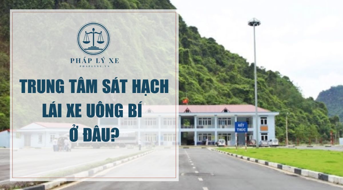 Trung tâm sát hạch lái xe Uông Bí ở đâu?