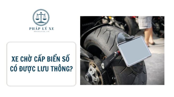 Xe chờ cấp biển số có được lưu thông?