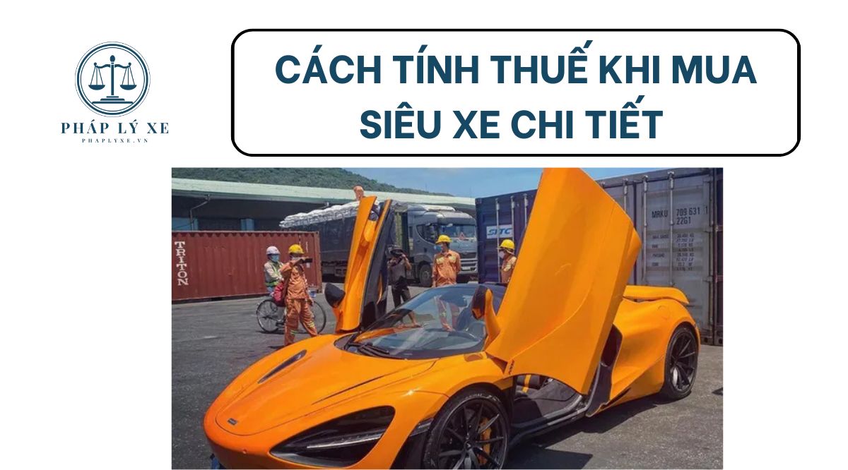 Cách tính thuế khi mua siêu xe chi tiết