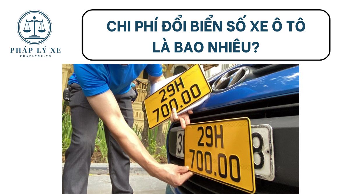 Chi phí đổi biển số xe ô tô là bao nhiêu?