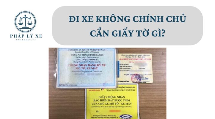 Đi xe không chính chủ cần giấy tờ gì?