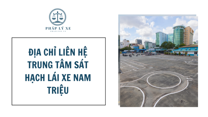 Địa chỉ liên hệ Trung tâm sát hạch lái xe Nam Triệu