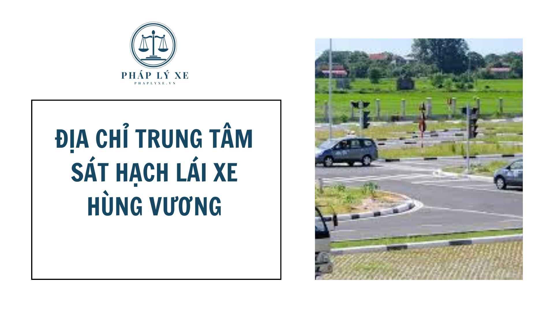 Địa chỉ trung tâm sát hạch lái xe Hùng Vương