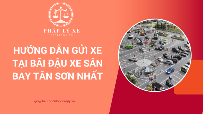 Hướng dẫn gửi xe tại bãi đậu xe sân bay Tân Sơn Nhất