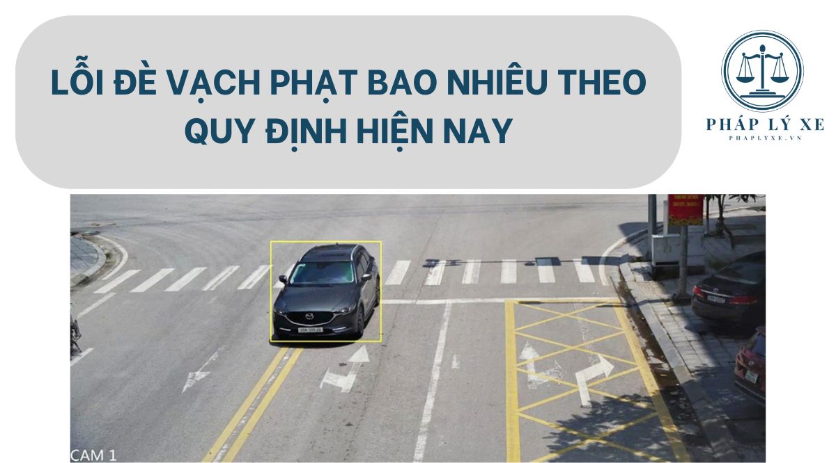 Lỗi đè vạch phạt bao nhiêu theo quy định hiện nay