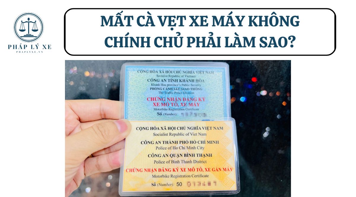 Mất cà vẹt xe máy không chính chủ phải làm sao?