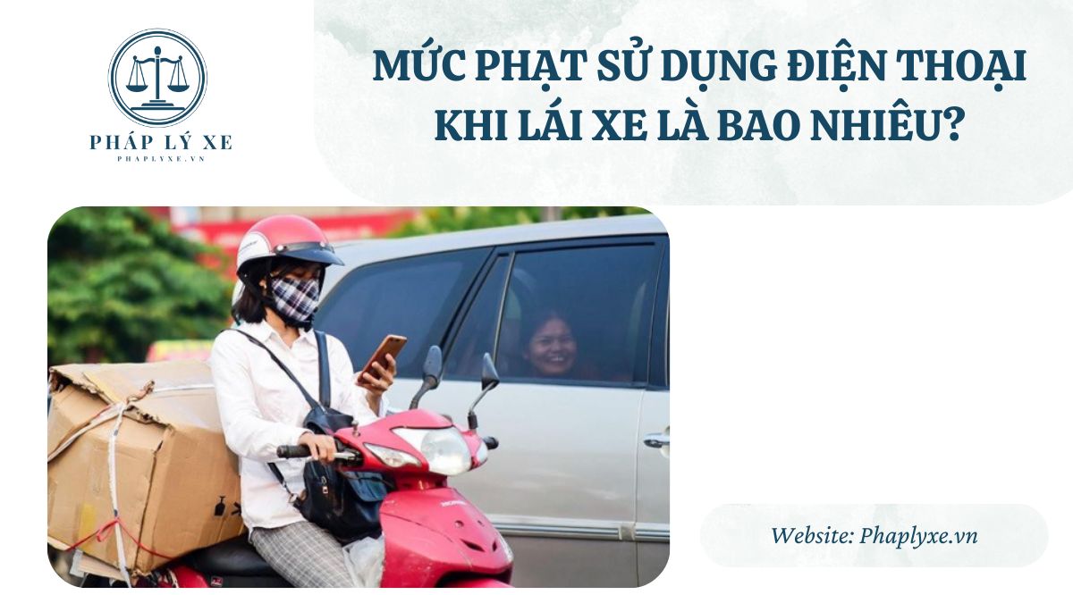 Mức phạt sử dụng điện thoại khi lái xe là bao nhiêu?