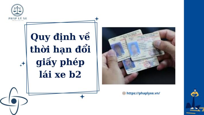 thời hạn đổi giấy phép lái xe b2