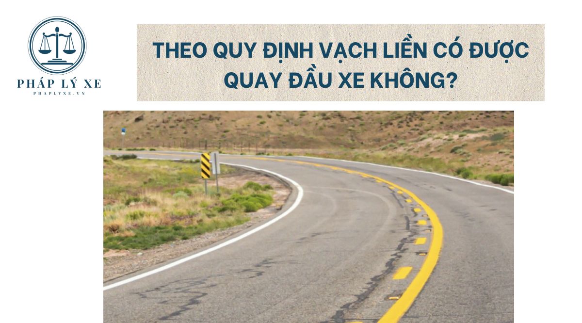 Theo quy định vạch liền có được quay đầu xe không?