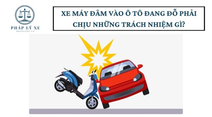 Xe máy đâm vào ô tô đang đỗ phải chịu những trách nhiệm gì?