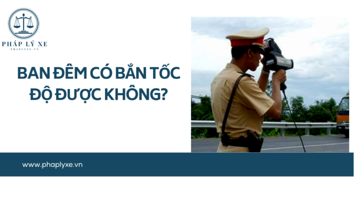 Ban đêm có bắn tốc độ được không