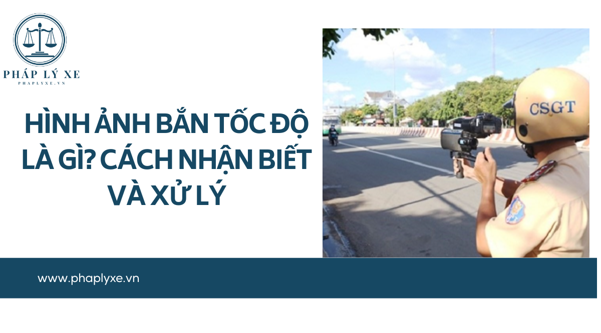 Hình ảnh bắn tốc độ là gì_ Cách nhận biết và xử lý