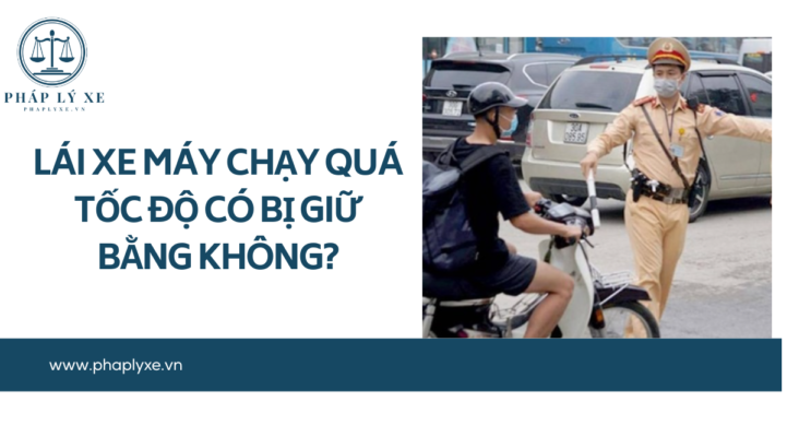 Lái xe máy chạy quá tốc độ có bị giữ bằng không