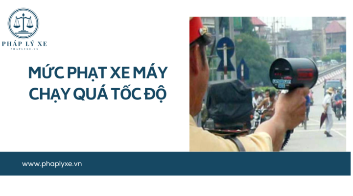 Mức phạt xe máy chạy quá tốc độ