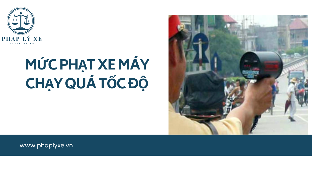 Mức phạt xe máy chạy quá tốc độ