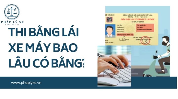 Thi bằng lái xe máy bao lâu có bằng