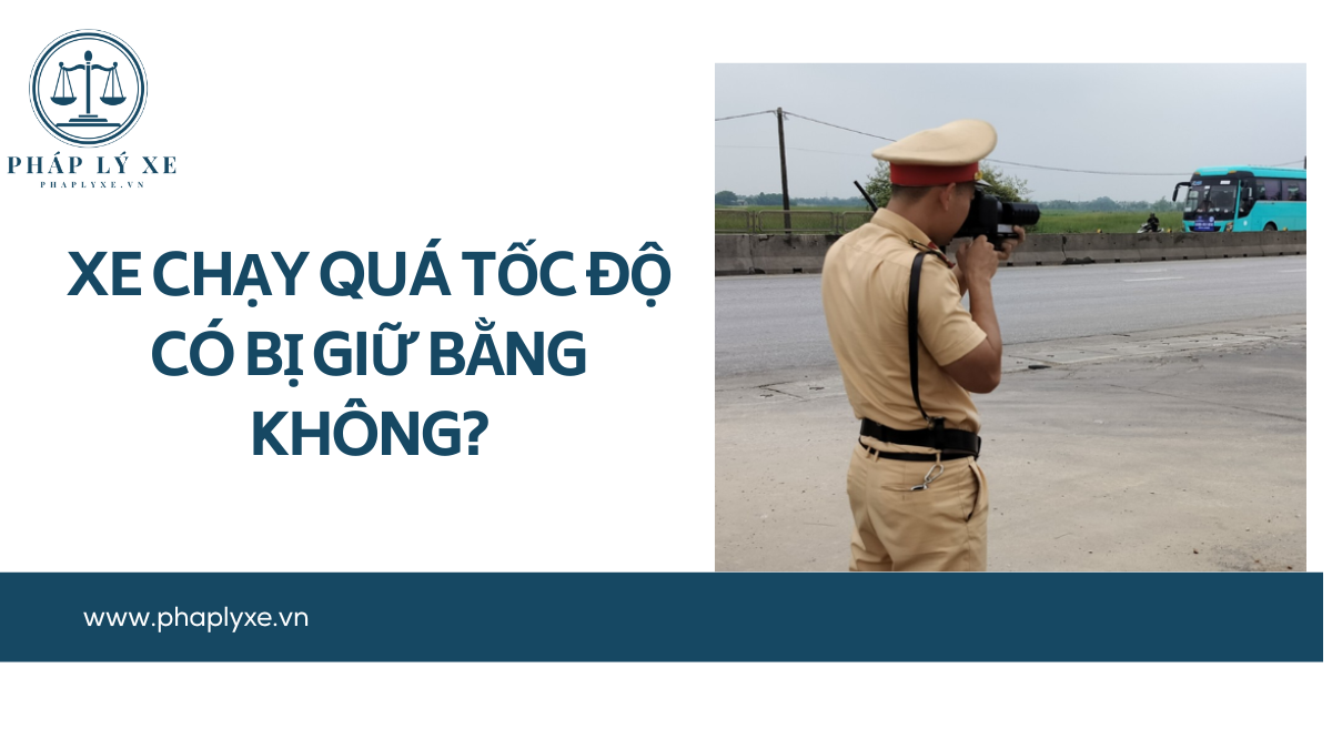 Xe chạy quá tốc độ có bị giữ bằng không