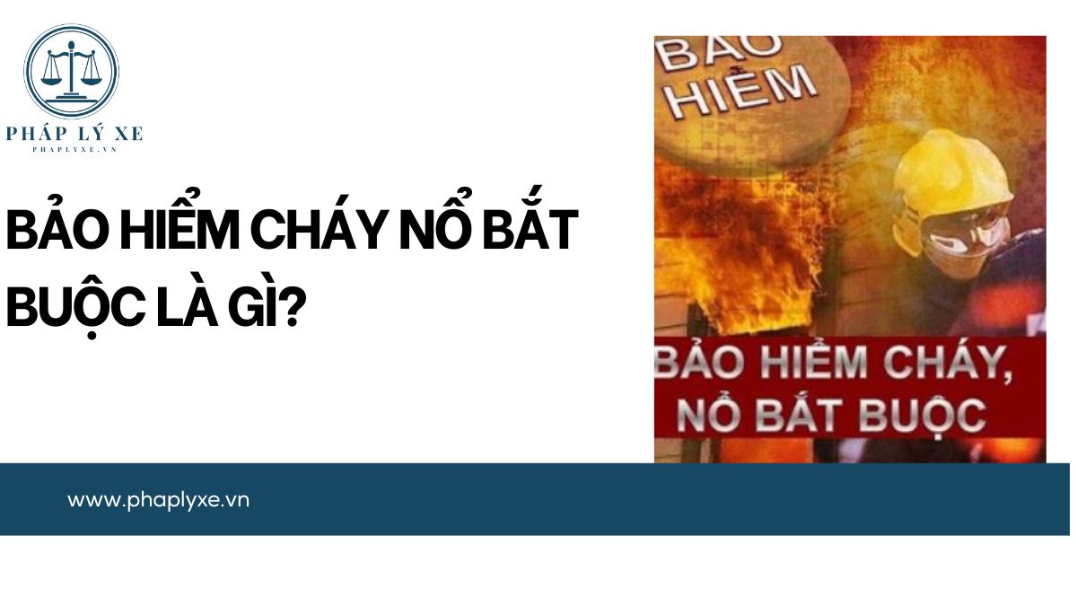 Bảo hiểm cháy nổ bắt buộc là gì?.jpg