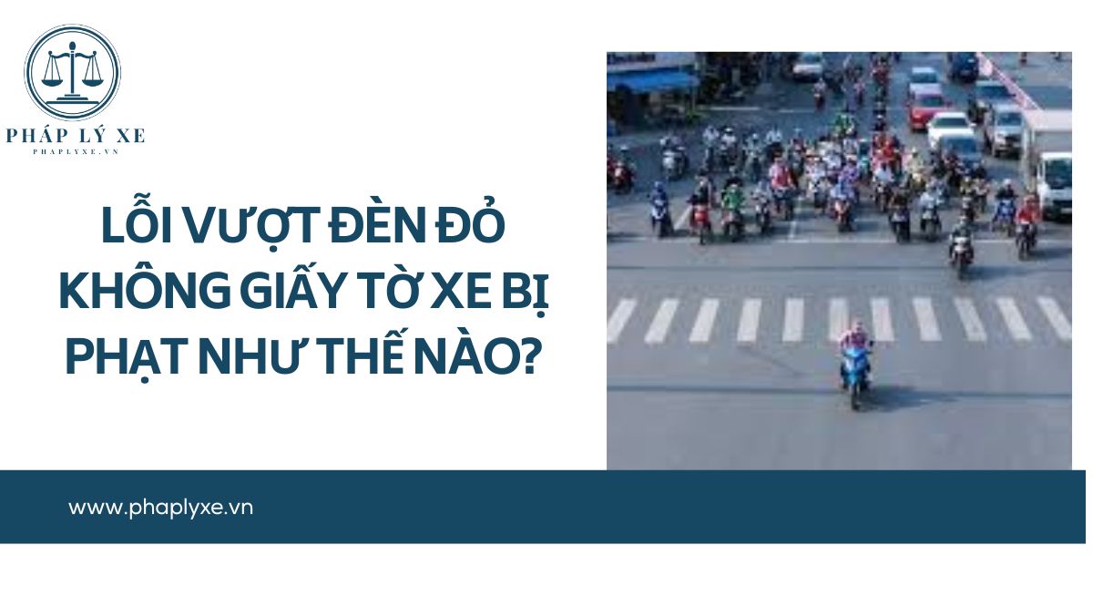 Lỗi vượt đèn đỏ không giấy tờ xe bị phạt như thế nào?.jpg