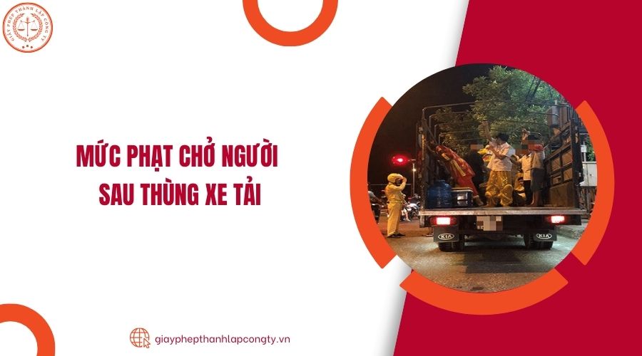 Mức phạt chở người sau thùng xe tải