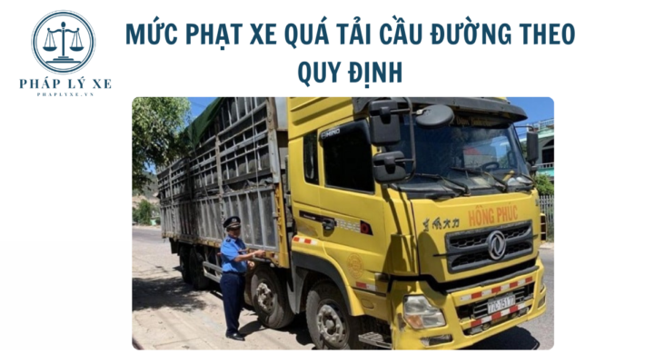 Mức phạt xe quá tải cầu đường theo quy định