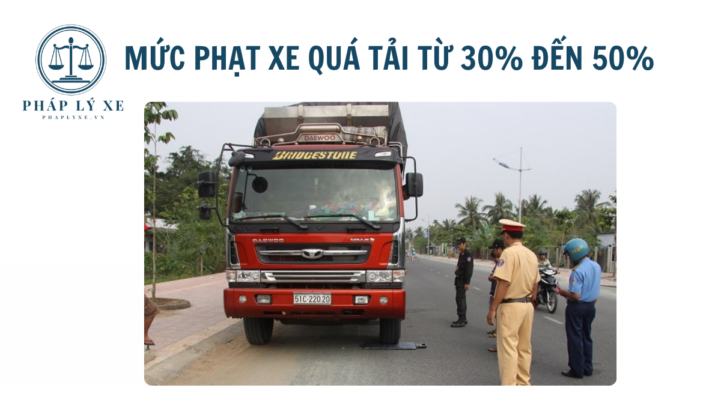 Mức phạt xe quá tải từ 30% đến 50%