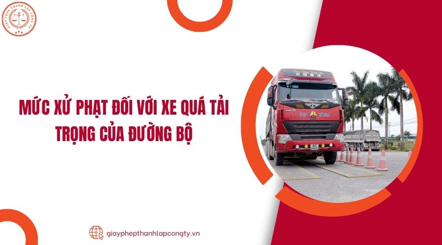 Mức xử phạt đối với xe quá tải trọng của đường bộ