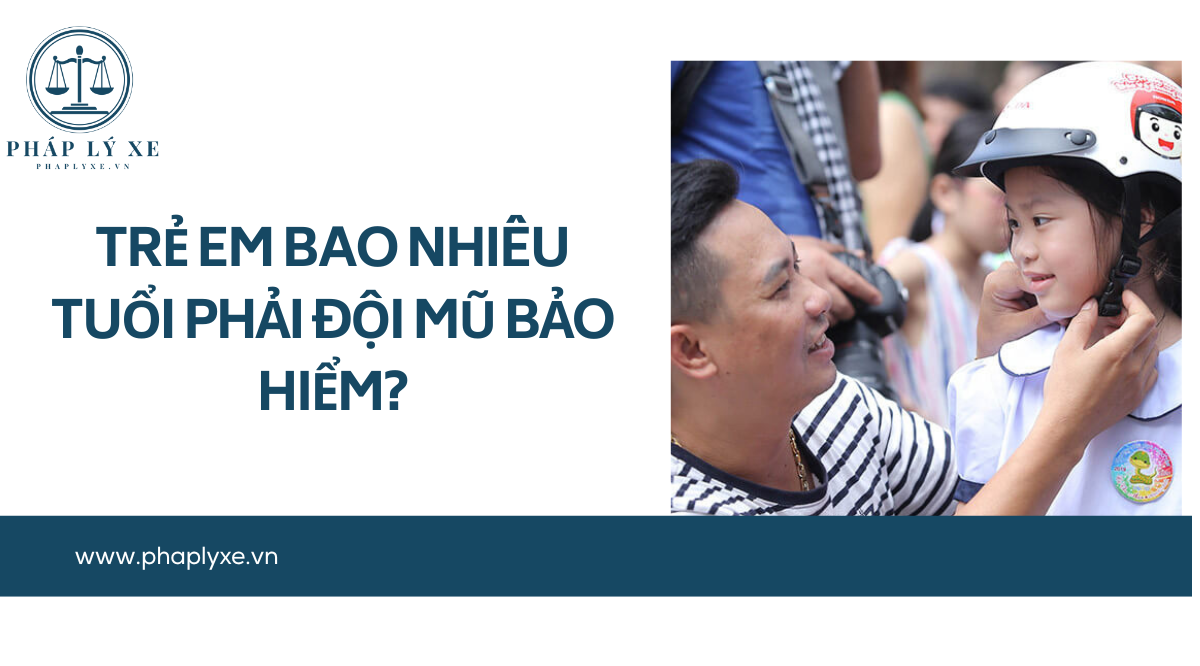 Trẻ em bao nhiêu tuổi phải đội mũ bảo hiểm
