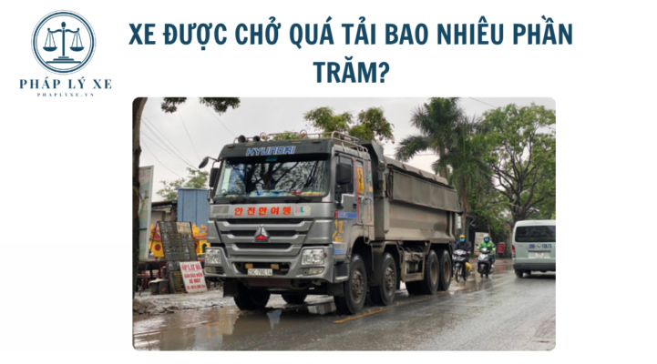 Xe được chở quá tải bao nhiêu phần trăm