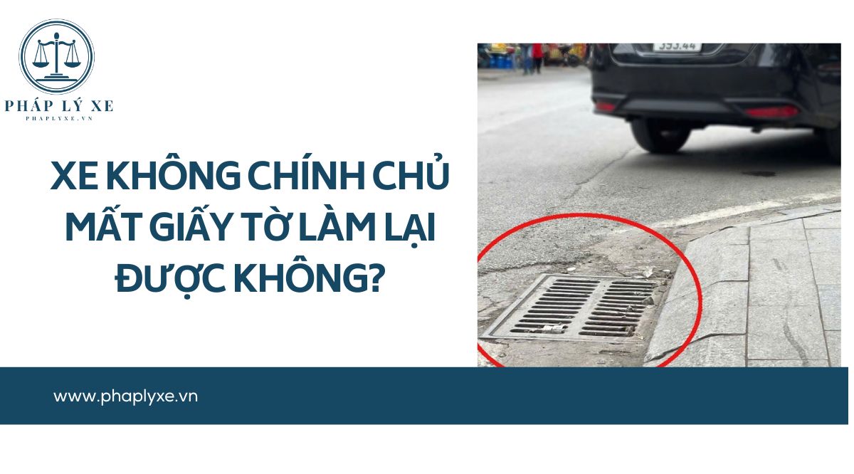 Xe không chính chủ mất giấy tờ làm lại được không?.jpg