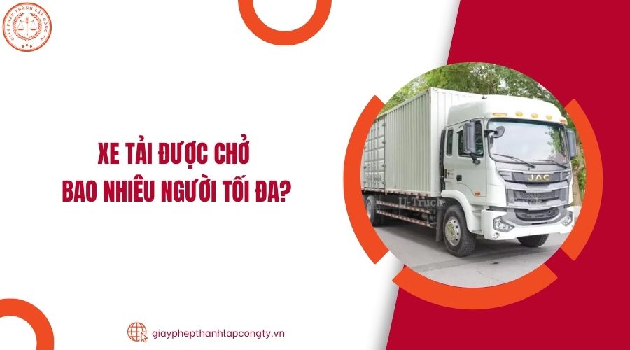 Xe tải được chở bao nhiêu người tối đa